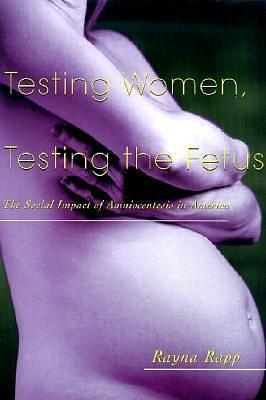 Testing Women, Testing the Fetus by Rayna Rapp, Rayna Rapp