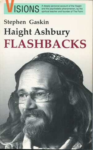 Haight-Ashbury Flashbacks: Amazing Dope Tales of the Sixties by Stephen Gaskin