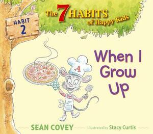 When I Grow Up, Volume 2: Habit 2 by Sean Covey