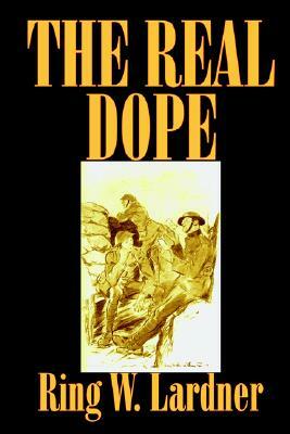 The Real Dope by Ring W. Lardner, Fiction by Ring W. Lardner