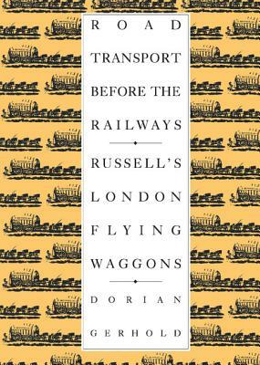 Road Transport Before the Railways: Russell's London Flying Waggons by Dorian Gerhold