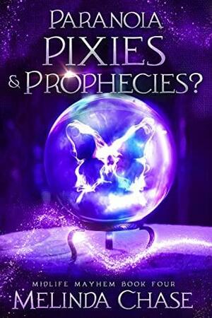 Paranoia, Pixies & Prophecies? by Melinda Chase