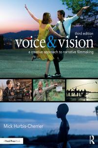 Voice &amp; Vision: A Creative Approach to Narrative Filmmaking by Mick Hurbis-Cherrier