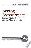 Abiding Astonishment: Psalms, Modernity, and the Making of History by Walter Brueggemann