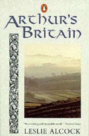 Arthur's Britain: History and Archaeology, A.D. 367-634 by Leslie Alcock