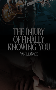 The Injury Of Finally Knowing You by VanillaSage