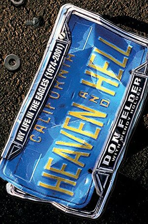 Heaven and Hell: My Life in the Eagles, 1974-2001 by Don Felder