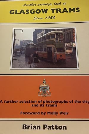 Another Nostalgic Look At Glasgow Trams Since 1950 by Brian Patton