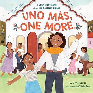 Uno Más, One More: A Latino Retelling of an Old Scottish Ballad by Silvia López