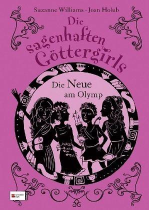 Die sagenhaften Göttergirls, Band 01: Die Neue am Olymp by Joan Holub