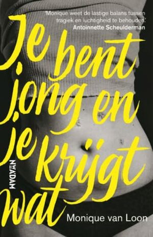 Je bent jong en je krijgt wat by Monique van Loon