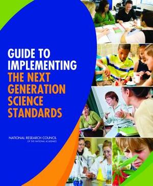 Guide to Implementing the Next Generation Science Standards by Board on Science Education, National Research Council, Division of Behavioral and Social Scienc