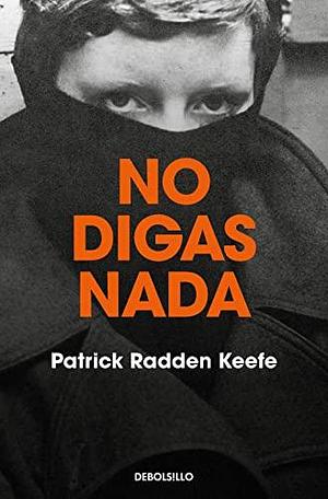 No digas nada / Say Nothing by Patrick Radden Keefe