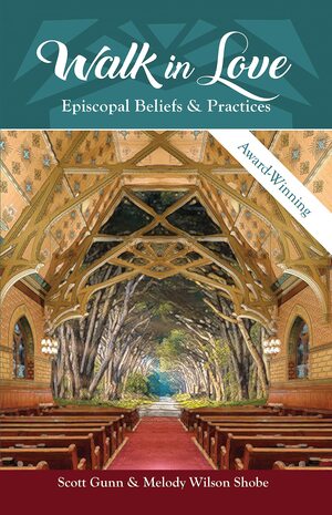Walk in Love: Episcopal Beliefs and Practices by Scott Gunn, Melody Wilson Shobe