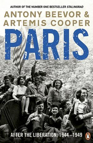 Paris After the Liberation: 1944 - 1949 by Artemis Cooper, Antony Beevor