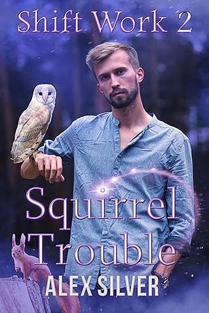 Squirrel Trouble by Alex Silver