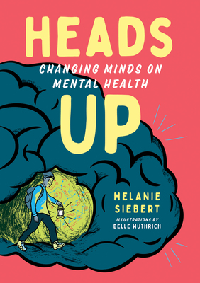 Heads Up: Changing Minds on Mental Health by Melanie Siebert