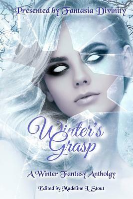 Winter's Grasp: A Winter Fantasy Anthology by Anusha Vr, J. M. Williams, Steve Carr