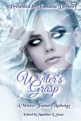 Winter's Grasp: A Winter Fantasy Anthology by Anusha Vr, Steve Carr, J. M. Williams