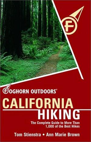 Foghorn Outdoors California Hiking: The Complete Guide to More Than 1,000 of the Best Hikes by Tom Stienstra, Ann Marie Brown