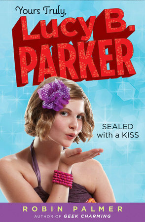 Yours Truly, Lucy B. Parker: Sealed with a Kiss: Book 2 by Robin Palmer