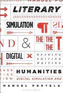 Literary Simulation and the Digital Humanities: Reading, Editing, Writing by Manuel Portela