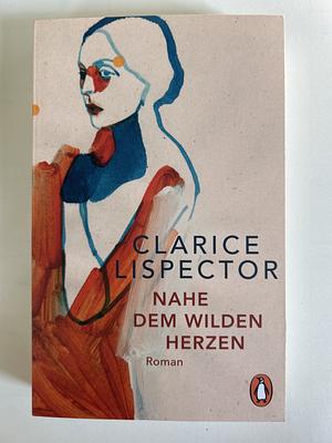 Nahe dem wilden Herzen: Roman by Clarice Lispector