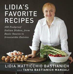 Lidia's Favorite Recipes: 100 Foolproof Italian Dishes, from Basic Sauces to Irresistible Entrees by Lidia Matticchio Bastianich, Tanya Bastianich Manuali