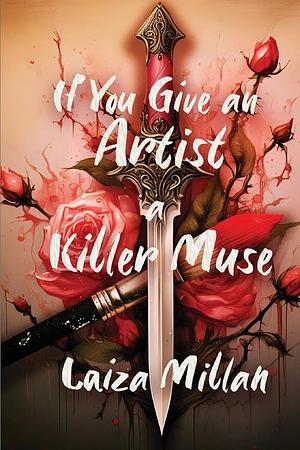 If You Give an Artist a Killer Muse by Laiza Millan