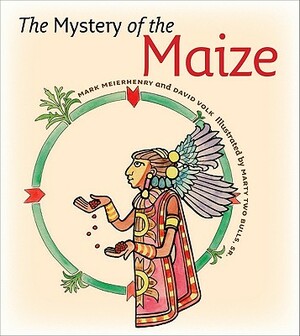 The Mystery of the Maize by David Volk, Mark Meierhenry