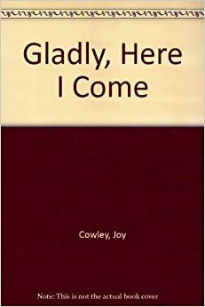 Gladly, Here I Come (Shadrach Trilogy #2) by Joy Cowley