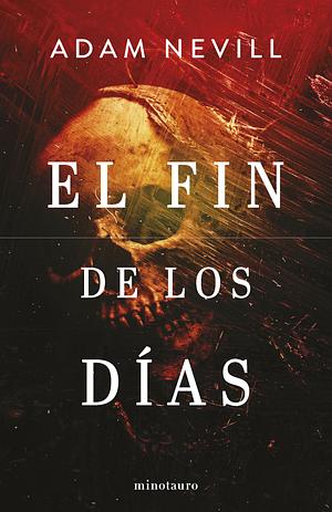 El fin de los días by Adam L.G. Nevill