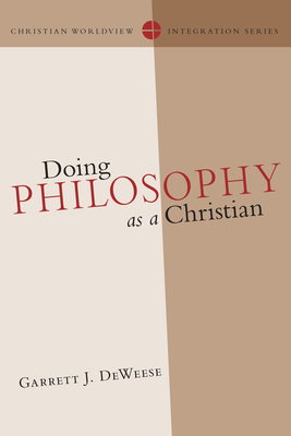 Doing Philosophy as a Christian by Garrett J. Deweese