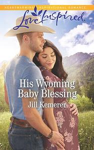 His Wyoming Baby Blessing by Jill Kemerer