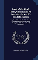 Book of the Black Bass, Comprising Its Complete Scientific and Life History: Together With a Practical Treatise On Angling and Fly Fishing and a Full by Matthew McConaughey