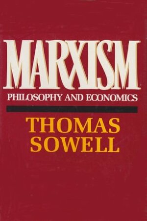 Marxism: Philosophy and Economics by Thomas Sowell