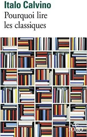 Pourquoi lire les classiques by Italo Calvino