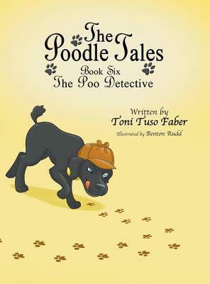 The Poodle Tales: Book Six: The Poo Detective by Toni Tuso Faber