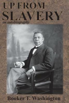 Up from Slavery: an autobiography by Booker T. Washington