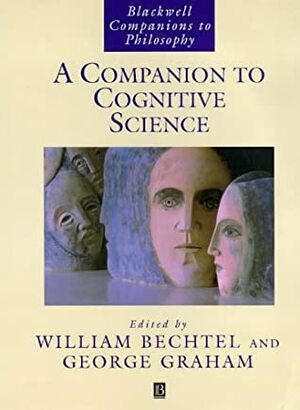 A Companion to Cognitive Science by William Bechtel, George Graham