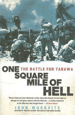 One Square Mile of Hell: The Battle for Tarawa by John F. Wukovits