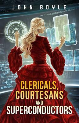 Clericals, Courtesans and Superconductors by John Boyle