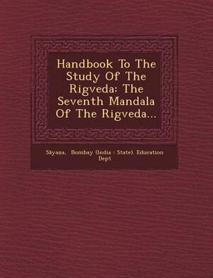 Handbook to the Study of the Rigveda: The Seventh Mandala of the Rigveda... by 