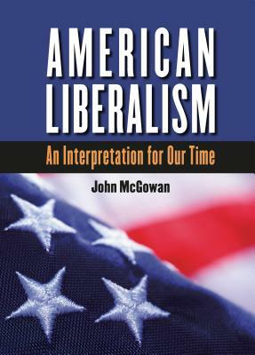 American Liberalism: An Interpretation for Our Time, Large Print by John McGowan