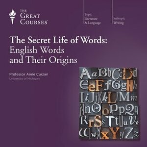 The Secret Life of Words: English Words and Their Origins by Anne Curzan