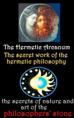 The Hermetic Arcanum: The secret work of the hermetic philosophy (The Occult Science of Philosophers' Stone) Illustrated pictures and Annotated Hermes Trismegistus biography and history by Hermetic, BestZaa