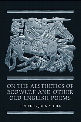 On the Aesthetics of Beowulf and Other Old English Poems by John M. Hill