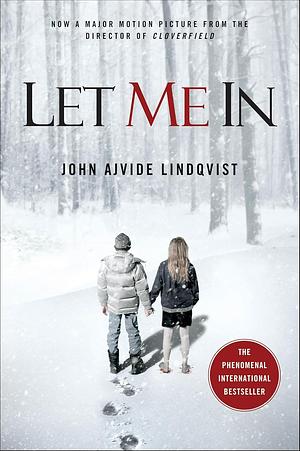 Let Me In by John Ajvide Lindqvist by John Ajvide Lindqvist, John Ajvide Lindqvist