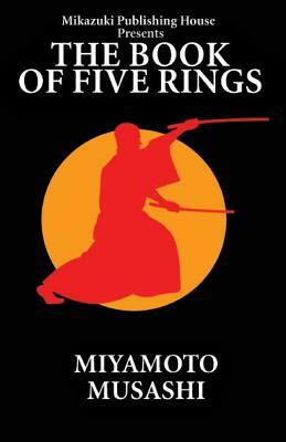 The Book of Five Rings: The Way of Miyamoto Musashi by Miyamoto Musashi