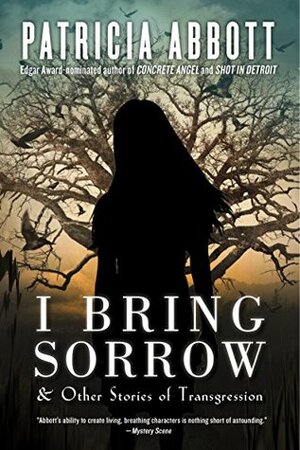 I Bring Sorrow: And Other Stories of Transgression by Patricia Abbott